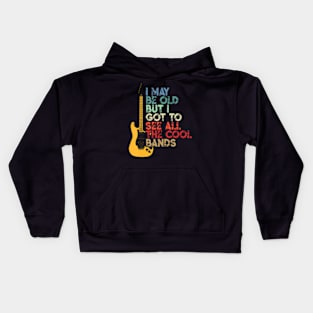 I May Be Old But I Got To See All The Cool Bands Kids Hoodie